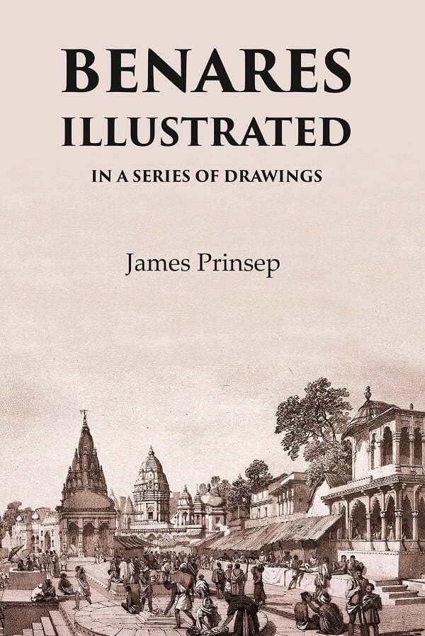 BENARES ILLUSTRATED IN A SERIES OF DRAWINGS